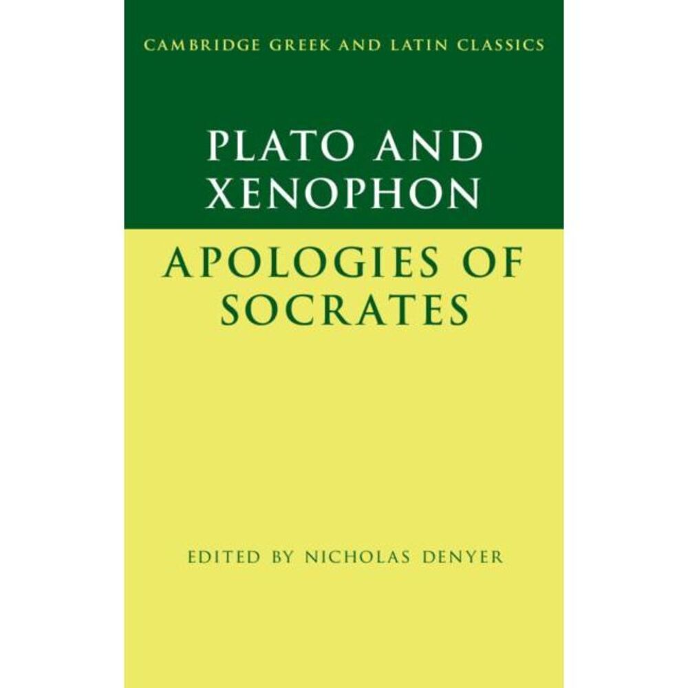 Plato: The Apology of Socrates and Xenophon: The Apology of Socrates -- Plato